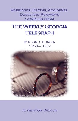 Image for Marriages, Deaths, Accidents, Duels and Runaways, Etc., Compiled from The Weekly Georgia Telegraph, Macon, Georgia, 1854-1857