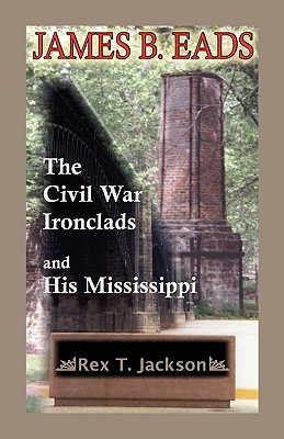 Image for James B. Eads: The Civil War Ironclads and His Mississippi