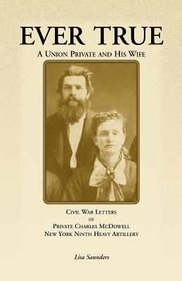 Image for Ever True: Civil War Letters of Seward’s New York 9th Heavy Artillery of Wayne and Cayuga Counties between a soldier, his wife and his Canadian family