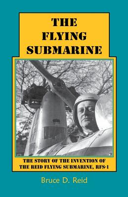 Image for The Flying Submarine: The Story of the Invention of the Reid Flying Submarine, RFS-1