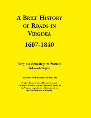 Image for A Brief History of Roads in Virginia, 1607-1840. Published With Permission from the Virginia Transportation Research Council (A Cooperative Organization Sponsored Jointly by the Virginia Department of Transportation and the University of Virginia)