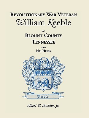 Image for Revolutionary War Veteran William Keeble of Blount County, Tennessee and His Heirs