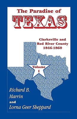 The Paradise of Texas: Clarksville and Red River County 1846-1860, Volume I