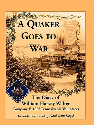 Image for A Quaker Goes to War: The Diary of William Harvey Walter, Company F, 188th Pennsylvania Volunteers