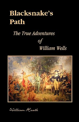 Image for Blacksnake’s Path: The True Adventures of William Wells