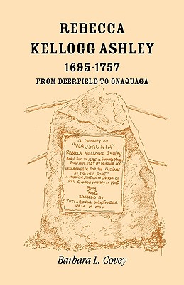 Rebecca Kellogg Ashley, 1695-1757. From Deerfield to Onaquaga Image for Rebecca Kellogg Ashley, 1695-1757. From Deerfield to Onaquaga