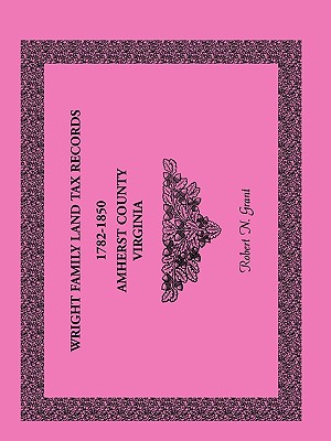 Image for Wright Family Land Tax Records Amherst County, Virginia, 1782-1850