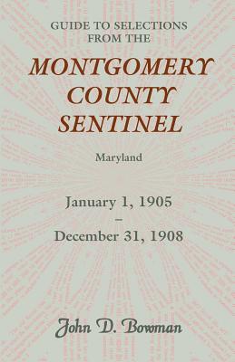 Guide to Selections from the Montgomery County Sentinel, Maryland, January 1, 1905 - December 31, 1908 Image for Guide to Selections from the Montgomery County Sentinel, Maryland, January 1, 1905 - December 31, 1908