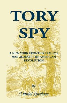 Image for Tory Spy: A New York Frontier Family’s War Against the American Revolution