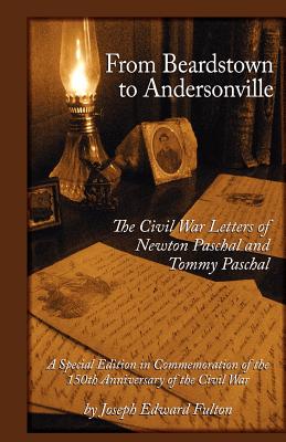 Image for From Beardstown to Andersonville: The Civil War Letters of Newton Paschal and Tommy Paschal, Revised Edition