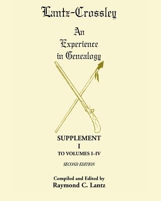 Image for Lantz-Crossley an Experience in Genealogy: Supplement I to Volumes I-IV Second Edition