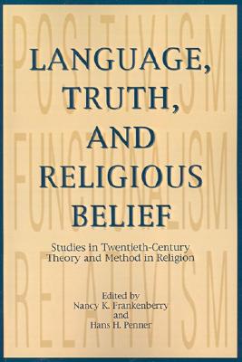 Language, Truth, and Religious Belief: Studies in Twentieth-Century Theory and Method in Religion (AAR Religions in Translation)