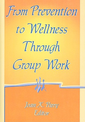 Image for From Prevention to Wellness Through Group Work
