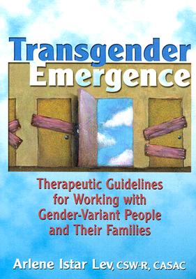 Transgender Emergence: Therapeutic Guidelines for Working With Gender-Variant People and Their Families