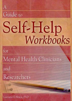 Image for A Guide to Self-Help Workbooks for Mental Health Clinicians and Researchers (Haworth Practical Practice in Mental Health)