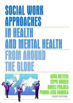 Social Work Approaches in Health and Mental Health from Around the Globe (Social Work in Mental Health Monographic)