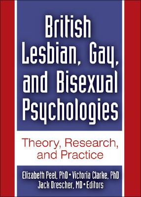 British Lesbian, Gay, and Bisexual Psychologies (Monographs from the Journal of Gay & Lesbian Psychotherapy (Paperback))