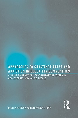Image for Approaches to Substance Abuse and Addiction in Education Communities: A Guide to Practices that Support Recovery in Adolescents and Young Adults Approaches to Substance Abuse and Addiction in Education Communities: A Guide to Practices that Support Recovery in Adolescents and Young Adults