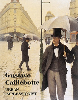 Gustave Caillebotte: Urban Impressionist