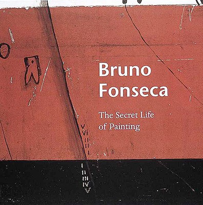 BRUNO FONSECA : THE SECRET LIFE OF PAINTING