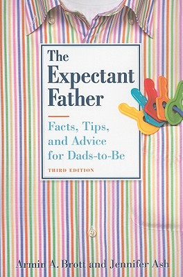 Expectant Father, The: Facts, Tips, and Advice for Dads-to-Be (Third Edition)