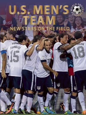 U.S. Men's Team: New Stars on the Field (World Soccer Legends)