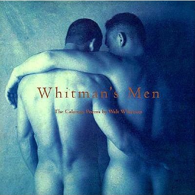 WHITMAN'S MEN THE CALAMUS POEMS CELEBRATED BY CONTEMPORARY PHOTOGRAPHERS