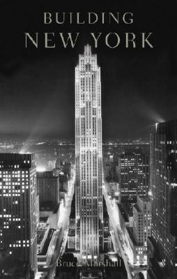 Building New York: The Rise and Rise of the Greatest City on Earth