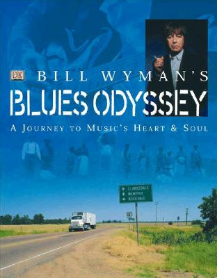 Image for Bill Wyman's Blues Odyssey: A Journey to Music's Heart & Soul