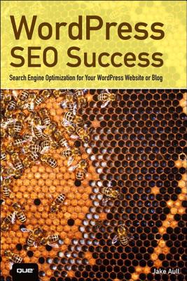 WordPress SEO Success: Search Engine Optimization for Your WordPress Website or Blog: Search Engine Optimization for Your WordPress Website or Blog