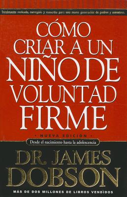 Como Criar a un Nino de Voluntad Firme: Desde el nacimiento hasta la adolescensia (Original title: The New Strong-Willed Child)