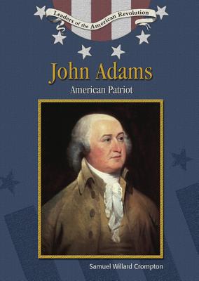 John Adams: American Patriot (Leaders of the American Revolution)