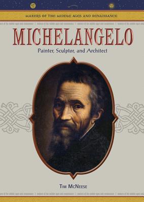 Michelangelo: Painter, Sculptor and Architect (Makers of the Middle Ages and Renaissance)