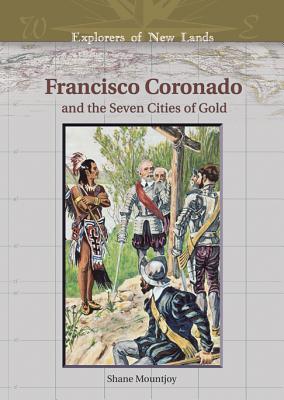 Francisco Coronado And The Seven Cities Of Gold (EXPLORERS OF NEW LANDS)