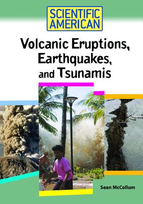 Volcanic Eruptions, Earthquakes, and Tsunamis (Scientific American (Chelsea House))