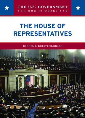 The House of Representatives (The U.s. Government: How It Works)