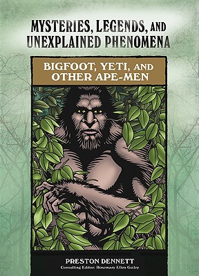 Bigfoot, Yeti, and Other Ape-Men (Mysteries, Legends, and Unexplained Phenomena)