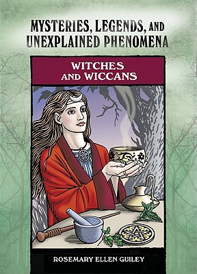 Witches and Wiccans (Mysteries, Legends, and Unexplained Phenomena)