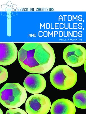 Atoms, Molecules, and Compounds (Essential Chemistry)