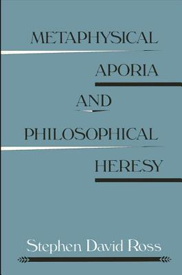 Image for Metaphysical Aporia and Philosophical Heresy (SUNY series in Contemporary Continental Philosophy)