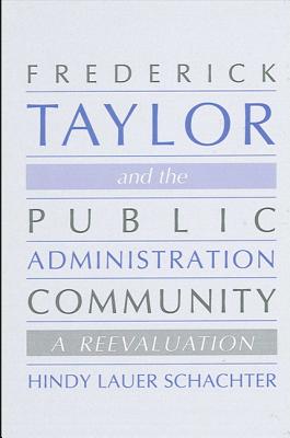 Frederick Taylor and the Public Administration Community: A Reevaluation (Public Admin (Dis))