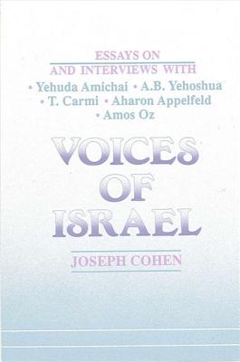 Voices of Israel: Essays on and Interviews with Yehuda Amichai, A. B. Yehoshua, T. Carmi, Aharon Appelfeld, and Amos Oz (SUNY series in Modern Jewish Literature and Culture)