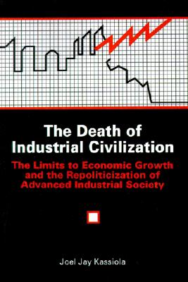 The Death of Industrial Civilization: The Limits to Economic Growth and the Repoliticization of Advanced Industrial Society (Suny Series in Environm) (SUNY series in Environmental Public Policy)