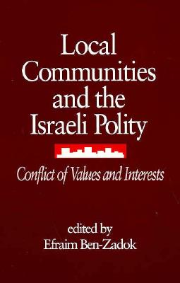 Local Communities and the Israeli Polity: Conflict of Values and Interests (S U N Y Series in Israeli Studies)