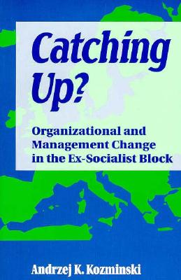 Catching Up: Organizational and Management Change in the Ex-Socialist Block (Suny Series in International Management)