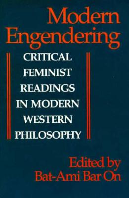 Modern Engendering : Critical Feminist Readings in Modern Western Philosophy (SUNY Series in Feminist Philosophy)