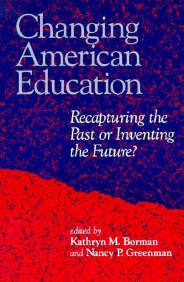 Image for Changing American Education: Recapturing the Past or Inventing the Future? (Suny Series, Teacher Preparation and Development)