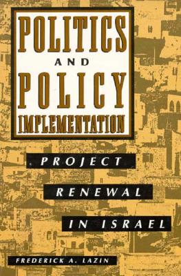 Politics and Policy Implementation: Project Renewal in Israel (SUNY Series in Israeli Studies)