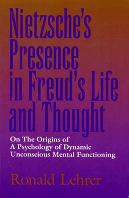 NIETZSCHE'S PRESENCE IN FREUD'S LIFE AND THOUGHT ON THE ORIGINS OF A PSYCHOLOGY OF DYNAMIC UNCONSCIOUS MENTAL FUNCTIONING