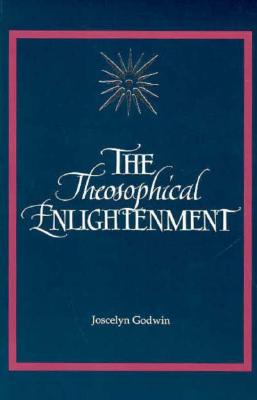 The Theosophical Enlightenment (SUNY series in Western Esoteric Traditions)